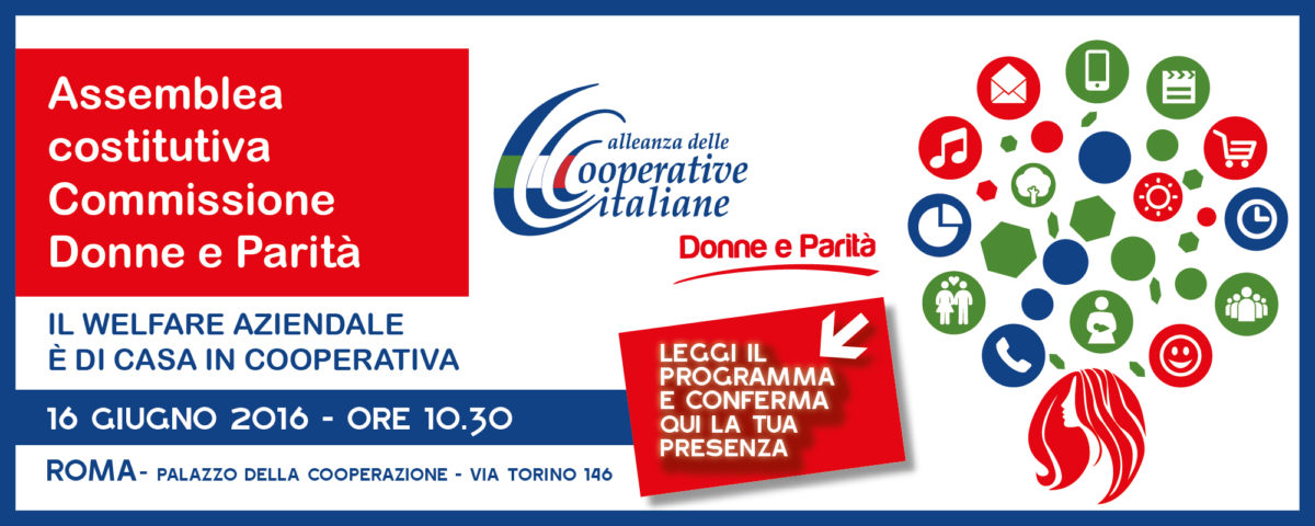 16 giugno 2016 – nasce la Commissione Donne e Parità dell’Alleanza delle Cooperative Italiane