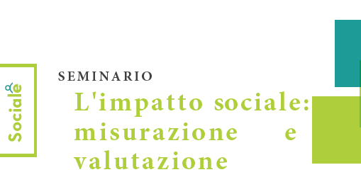 Seminario “Impatto sociale: misurazione e valutazione”, 25 maggio ore 9 a Modena