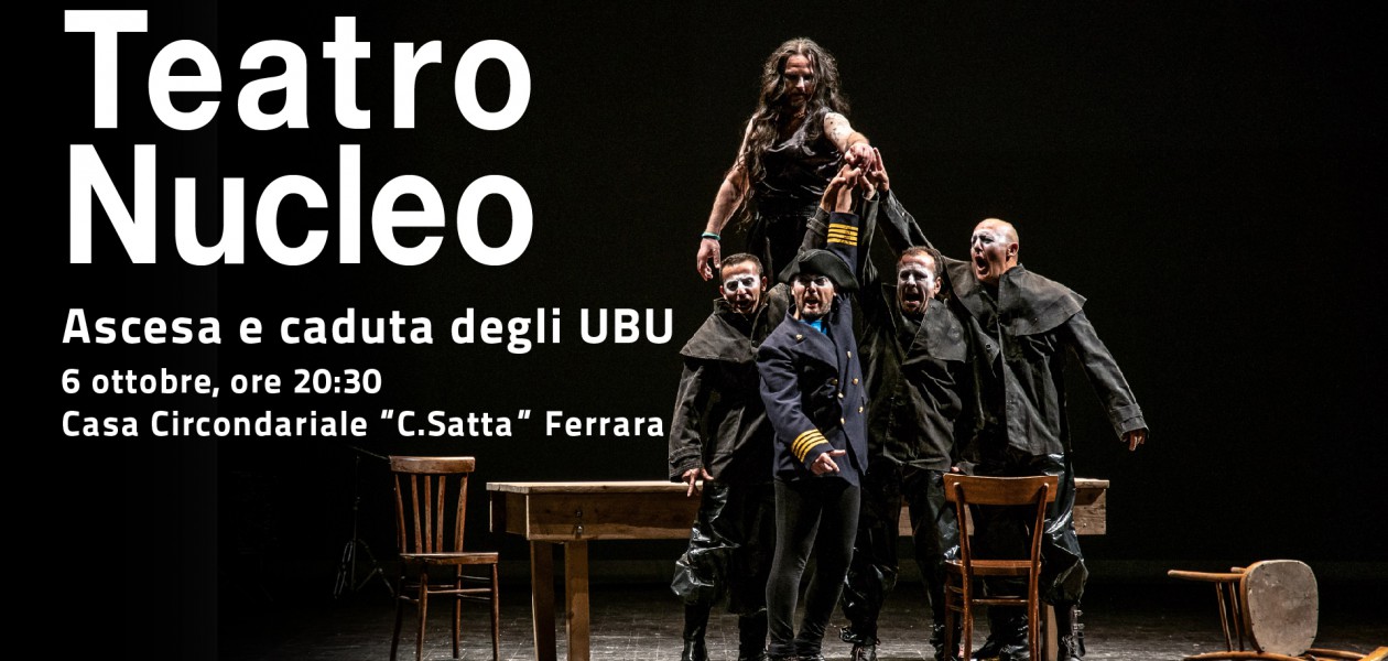 Ascesa e Caduta degli Ubu: lo spettacolo di Teatro Nucleo nel carcere di Ferrara per Internazionale. Prenotazione obbligatoria entro il 5 settembre