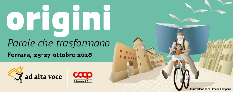 Coop Alleanza 3.0 porta a Ferrara AD ALTA VOCE: dal 25 al 27 ottobre artisti, scrittori, giornalisti, scienziati e protagonisti della società civile arricchiranno la città di cultura sul tema “Origini”