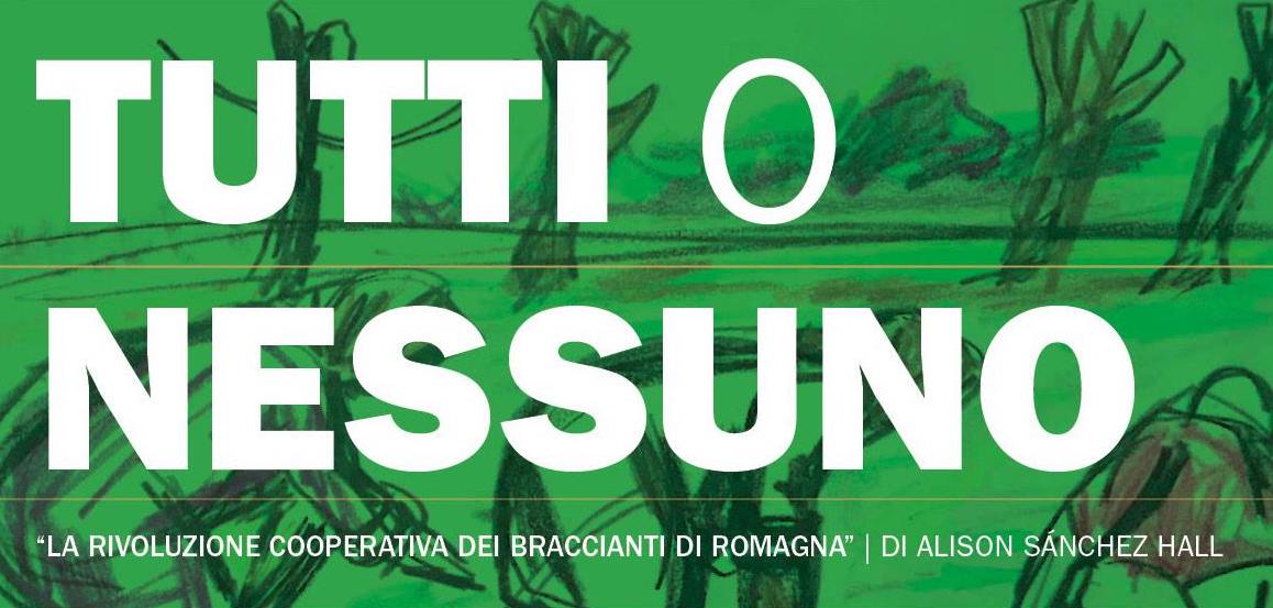 “Tutti o nessuno”: il 5 dicembre la presentazione del libro della ricercatrice americana Alison Hall sulla rivoluzione cooperativa dei braccianti