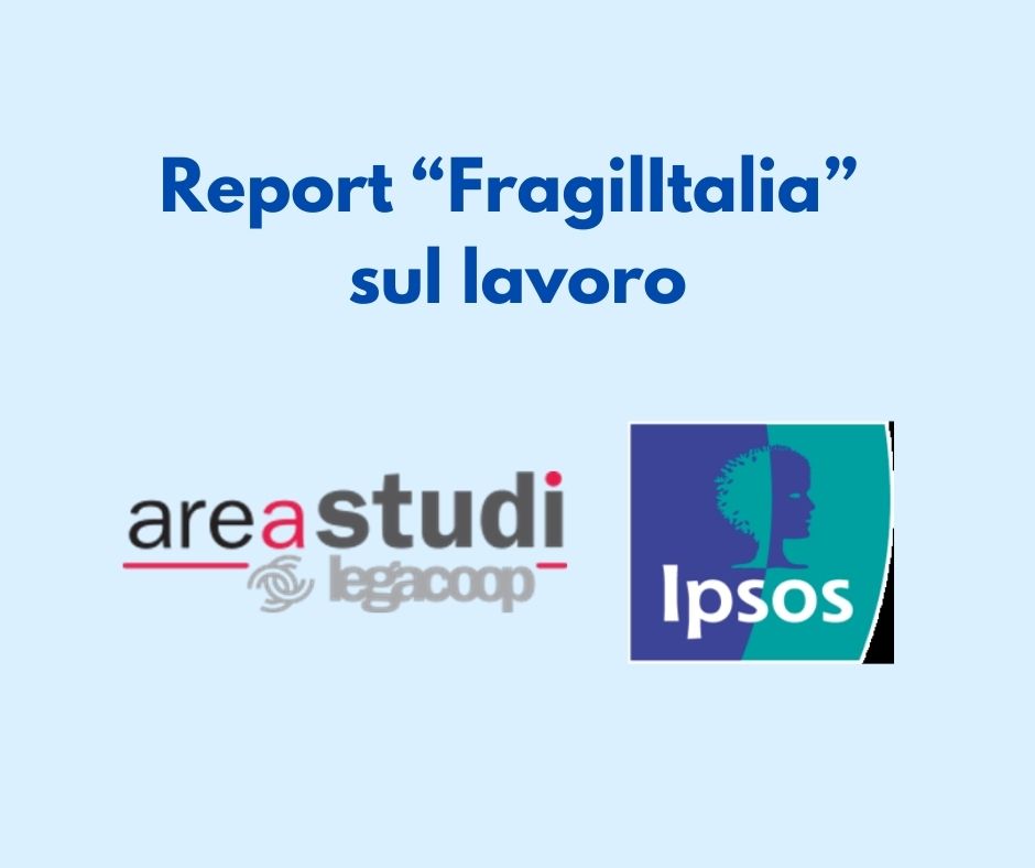 Report “FragilItalia” sul lavoro realizzato da AreaStudi Legacoop e Ipsos