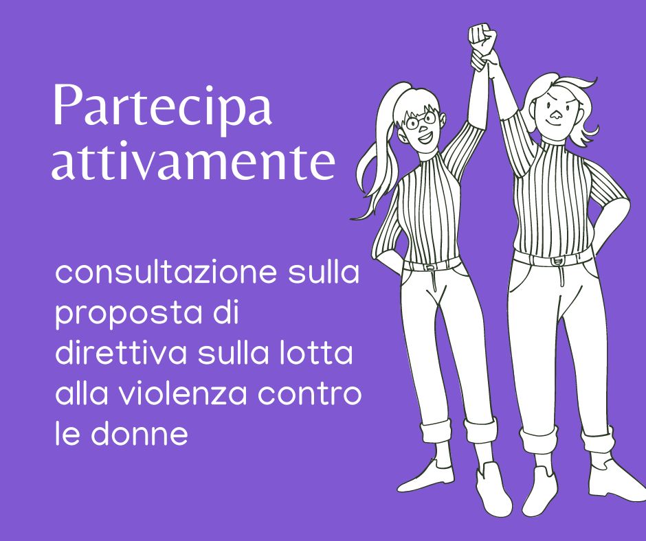 Partecipa alla consultazione sulla proposta di direttiva sulla lotta alla violenza contro le donne e alla violenza domestica