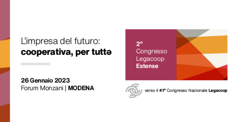 2° Congresso Legacoop Estense – La cultura del futuro: cooperativa, per tuttə