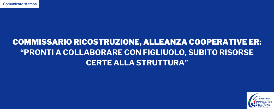 Commissario ricostruzione, Alleanza Cooperative ER: “Pronti a collaborare con Figliuolo, subito risorse certe alla struttura”