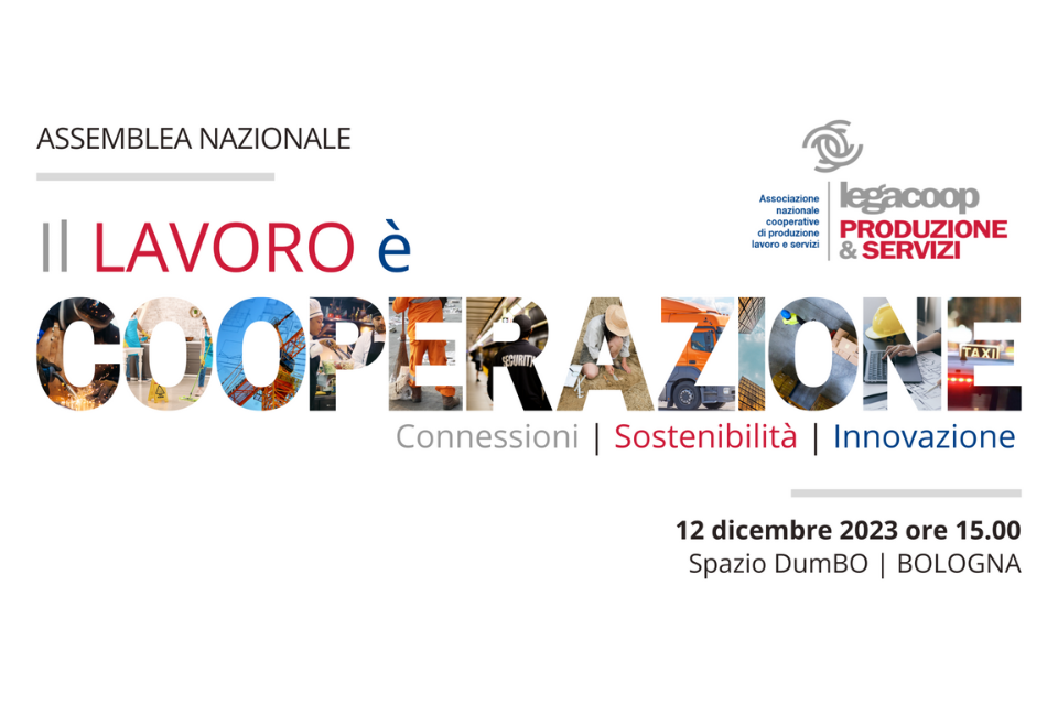 “Il Lavoro è Cooperazione. Connessioni | Sostenibilità | Innovazione”, il 12 dicembre a Bologna l’Assemblea Nazionale di Legacoop Produzione e Servizi