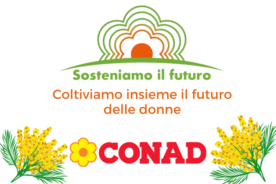 Coltiviamo insieme il futuro delle donne, CONAD per l’8 marzo
